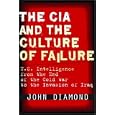 The CIA and the Culture of Failure: U.S. Intelligence from the End of the Cold War to the Invasion of Iraq