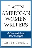 Latin American Women Writers : A Resource Guide To Titles In English
