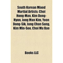 South Korean Mixed Martial Artists: Choi Hong-Man, Kim Dong-Hyun, Jong Man Kim, Yoon Dong-Sik, Jung Chan Sung, Kim Min-Soo, Choi Mu Bae
