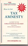 How to Get Tax Amnesty: A Guide to the Forgiveness of IRS Debt Including Penalties & Interest