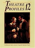 Theatre Profiles 12: The Illustrated Guide to Americas Nonprofit Professional Theatres