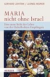 Maria - nicht ohne Israel: Eine neue Sicht der Lehre von der Unbefleckten Empf�ngnis - Gerhard Lohfink