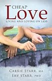 Cheap Love: : Living And Loving On Less (Carrie Starr MA)