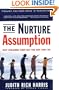 The NURTURE ASSUMPTION: Why Children Turn Out the Way They Do