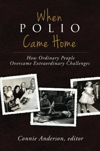 When Polio Came Home: How Ordinary People Overcame Extraordinary Challenges