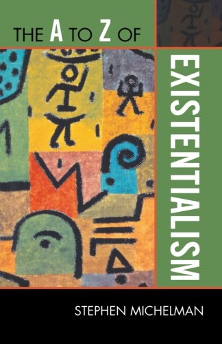 The A to Z of Existentialism (The A to Z Guide Series), by Stephen Michelman