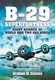 The Boeing B-29 Superfortress : the giant bomber of World War Two and Korea