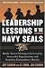The Leadership Lessons of the U.S. Navy SEALS  : Battle-Tested Strategies for Creating Successful Organizations and Inspiring Extraordinary Results