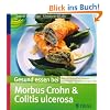 Gesund essen bei Morbus Crohn und Colitis ulcerosa: �ber 100 Rezepte bei chronisch entz�ndlichen Darmerkrankungen