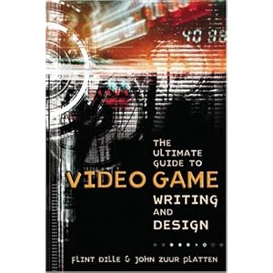 The Ultimate Guide to Video Game Writing and Design