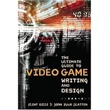 The Ultimate Guide to Video Game Writing and Design ~ Flint Dille