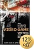 The Ultimate Guide to Video Game Writing and Design