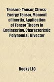 Tensors: Tensor, Stress-Energy Tensor, Moment of Inertia, Application of Tensor Theory in Engineering, Characteristic Polynomia-