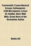 Psychedelic Trance Musical Groups Psychedelic Trance Musical Groups: Entheogenic, 1200 Micrograms, Eraser Vs Yojalka, Skazi, Midientheogenic, 1200 Mic-
