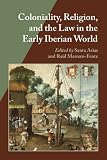 Coloniality, religion, and the law in the early Iberian world