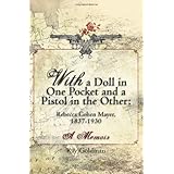 With a Doll in One Pocket and a Pistol in the Other: Rebecca Cohen Mayer, 1837-1930 A Memoir