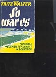 Produkt-Bild: Fritz Walter so war es Fussballweltmeisterschaft in Schweden, Copress, 222 Seiten, bilder