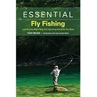 Essential Fly Fishing: Learning the Right Way and Improving the Skills You Have by Tom Meade