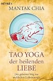 Tao Yoga der heilenden Liebe: Der geheime Weg zur weiblichen Liebesenergie title=