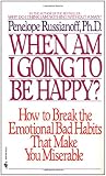 When Am I Going to Be Happy?: How to Break the Emotional Bad Habits That Make You Miserable
