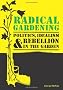 Radical Gardening: Politics, Idealism and Rebellion in the Garden