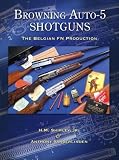 Browning Auto-5 Shotguns, The Belgian FN Production - Revised, Second Edition