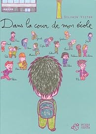 Dans La Cour De Mon Ecole Sylvain Victor Babelio