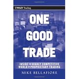One Good Trade: Inside the Highly Competitive World of Proprietary Trading (Wiley Trading)