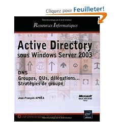 Active Directory : Sous Windows Server 2003 DNS, OUs, d�l�gations ... Strat�gies de groupe