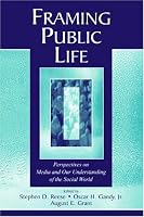 Framing Public Life: Perspectives on Media and Our Understanding of the Social World (Lea's Communication)