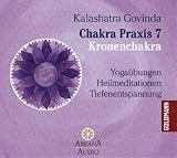Produkt-Bild: Chakra Praxis 7 - Kronenchakra: Yoga&uuml;bungen - Heilmeditationen - Tiefenentspannung