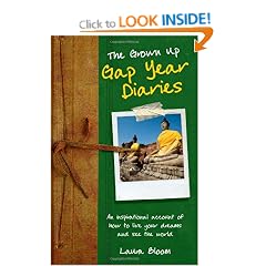 The Grownup Gap Year Diaries: An inspirational account of how to live your dreams and see the world