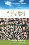 The Suburban Church: Practical Advice for Authentic Ministry