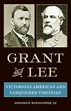 Grant And Lee : Victorious American And Vanquished Virginian