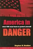 America in Danger, What You Must Know to Protect Yourself