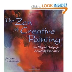 The Zen of Creative Painting: An Elegant Design for Revealing Your Muse (Practical Art Books)