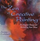 Buy : The Zen of Creative Painting: An Elegant Design for Revealing Your Muse (Practical Art Books)