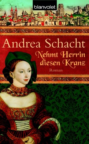 Nehmt Herrin diesen Kranz: Roman