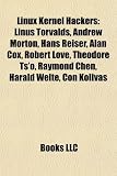 Linux Kernel Hackers: Linus Torvalds, Andrew Morton, Hans Reiser, Alan Cox, Robert Love, Theodore Ts o, Raymond Chen, Harald Welte, Con Kolivas