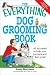 The Everything Dog Grooming Book: All You Need to Help Your Pet Look and Feel Great! [EVERYTHING DOG GROOMING BK]
