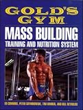 Gold`s Gym Mass Building Training and Nutrition System (Gold`s Gym Series)