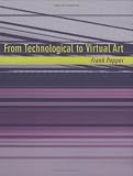 From Technological to Virtual Art (Leonardo Book Series)