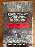 Revolutionary antisemitism in Germany from Kant to Wagner