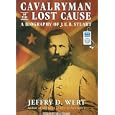 Cavalryman of the Lost Cause: A Biography of J. E. B. Stuart by Jeffry D. Wert and Michael Prichard
