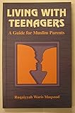 Living with teenagers : a guide for Muslim parents