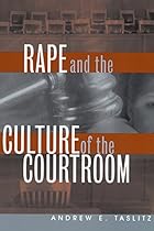 Rape and the Culture of the Courtroom (Critical America) Rape and the Culture of the Courtroom (Critical America)