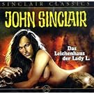 John Sinclair Classics - Folge 4: Das Leichenhaus der Lady L.. H�rspiel.