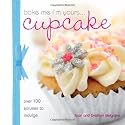 Bake Me I'm Yours: Cup Cake: Over 100 Excuses to Indulge (Bake Me, I'm Yours...)
