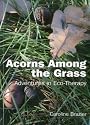 Acorns Among the Grass: Adventures in Eco-therapy