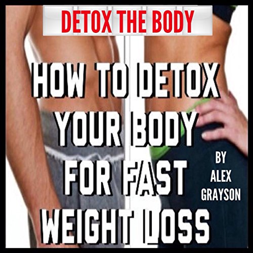 Detox the Body: How to Detox Your Body for Fast Weight Loss